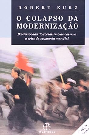 O Colapso da Modernizacao Robert Kurz